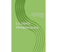 La Dieta Mediterranea: Il metodo naturale per dimagrire, vivere meglio e ritrovare energia ogni giorno