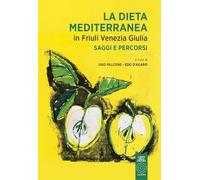 La dieta mediterranea in Friuli Venezia Giulia. Saggi e percorsi