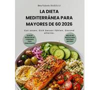 LA DIETA MEDITERRÁNEA PARA MAYORES DE 60 2026: Recetas Antiinflamatorias Fáciles y Simples con Planes de Comidas. Para la Longevidad, el Cuidado del Corazón y el Control de Peso Saludable