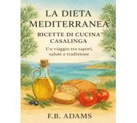 La Dieta Mediterranea: Ricette di cucina casalinga