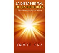 La Dieta Mental de Los Siete Días: Cómo Cambiar Tu Vida En Una Semana