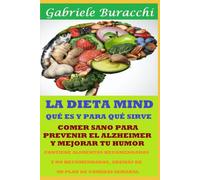 LA DIETA MIND QUÉ ES Y PARA QUÉ SIRVE COMER SANO PARA PREVENIR EL ALZHEIMER Y MEJORAR TU HUMOR CONTIENE ALIMENTOS RECOMENDADOS Y NO RECOMENDADOS, ... tu cuerpo. Vive y sana de forma natural)