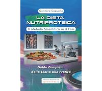 La Dieta Nutriproteica: Il Metodo Scientifico in 3 Fasi. Guida Completa dalla Teoria alla Pratica.