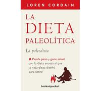La dieta paleolítica (Books4pocket): Pierda peso y gane salud con la dieta ancestral que la naturaleza diseñó para usted (Books4pocket crec. y salud)