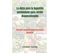 La dieta para la hepatitis autoinmune para recién diagnosticados: Una guía completa sobre nutrición y bienestar
