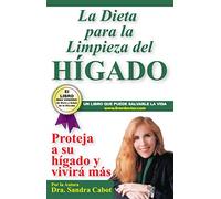 La Dieta Para la Limpieza del Higado: Proteja a Su Higado Y Vivira Mas