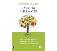 La dieta per la vita. Come mangiare e quando digiunare per favorire il benessere e la longevità (SuperTEA)