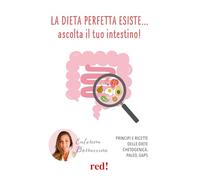 La dieta perfetta esiste… ascolta il tuo intestino! Principi e ricette delle diete Chetogenica, Paleo, Gaps (Strenne)