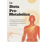 La dieta pro-metabólica: Una guía científica para sanar tu metabolismo, favorecer la salud hormonal y recuperar la energía diaria.