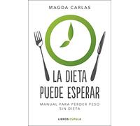 La dieta puede esperar: Manual para perder peso sin dieta (Salud y bienestar)