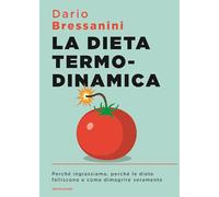 La dieta termodinamica. Perché ingrassiamo, perché le diete falliscono e come dimagrire veramente (Sentieri)