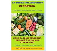 LA DIETA VOLUMETRICA IN PRATICA COSA È, COME FUNZIONA, PERCHÉ È UTILE PER VIVERE SANI CONTIENE 20 RICETTE ILLUSTRATE Collana : Diete utili ... gruppi sanguigni, 5 zone blu,per la menopaus)
