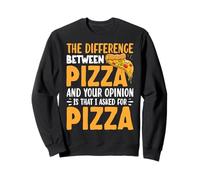 La diferencia entre pizza y tu opinión es que te pregunto Sudadera