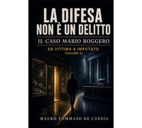 La difesa non è un delitto (Volume 2): Il caso Mario Roggero: Da vittima a imputato