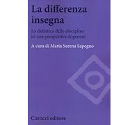 La differenza insegna. La didattica delle discipline in una prospettiva di genere (Biblioteca di testi e studi)