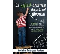La difícil crianza después del divorcio: Cómo lidiar con esta realidad enfrentándonos al reto de criar hijos sanos y felices