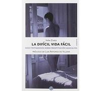 La difícil vida fácil: Doce testimonios sobre prostitución masculina (SIN COLECCION)