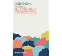 La dignità della scelta finale. La lunga attesa di una legge condivisa sull'accompagnamento alla fine della vita (Eterotopie)