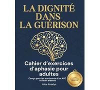 La Dignité dans la Guérison: Cahier d'exercices d'aphasie pour adultes : Exercices adaptés aux adultes pour la communication au quotidien