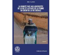 La dignité face aux adversités de la vie et la place de la femme au coeur de la vie sociale