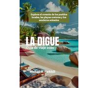 LA DIGUE Guía de viaje 2026: Explora el corazón de los pueblos locales, las playas costeras y los senderos soleados