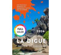 LA DIGUE GUIDA DI VIAGGIO 2026: Un piccolo angolo di paradiso tutto da scoprire