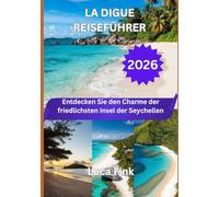 LA DIGUE REISEFÜHRER 2026: Detach the charm of the slyst in the Seychelen
