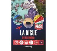 LA DIGUE REISEFÜHRER 2026: Wo türkisfarbenes Wasser auf zeitlose Schlichtheit trifft