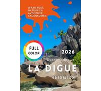 LA DIGUE REISGIDS 2026: Waar rust, natuur en avontuur samenkomen