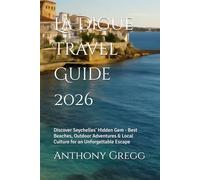 La Digue Travel Guide 2026: Discover Seychelles’ Hidden Gem - Best Beaches, Outdoor Adventures & Local Culture for an Unforgettable Escape