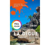 LA DIGUE TRAVEL GUIDE 2026: Discover the Island of Timeless Beauty