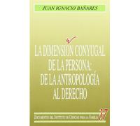 La dimensión conyugal de la persona: de la antropología al derecho (Instituto de Ciencias para la Familia)