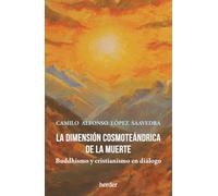 La dimensión cosmoteándrica de la muerte; Buddhismo y cristianismo en diálogo (BIBLIOTECA HERDER)