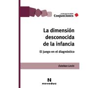 La dimensión desconocida de la infancia: El juego en el diagnóstico (Noveduc Conjunciones)