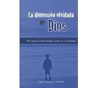 La dimensión olvidada de Dios: Por qué los adventistas creen en la Trinidad (Conocer a Dios)