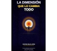 LA DIMENSIÓN QUE LO CAMBIA TODO: Cómo caminar con Dios en la dimensión del Reino que ya fue establecido