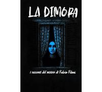 LA DIMORA: i racconti del mistero di Fulvio Filoni (LE NOVELLE DEL MISTERO)