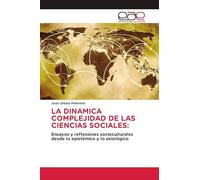 LA DINAMICA COMPLEJIDAD DE LAS CIENCIAS SOCIALES:: Ensayos y reflexiones socioculturales desde lo epistémico y lo axiológico