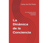 La Dinámica de la Conciencia: Una explicación real de los fenómenos espirituales (Teoría Cósmica Unificada)