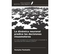 La dinámica neuronal predice las decisiones visuomotoras: Un nuevo paradigma en la búsqueda por comprender la naturaleza del libre albedrío (¿libre?)