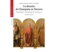 La dinastía de Champaña en Navarra. Teobaldo I, Teobaldo II, Enrique I (1234-1274) (Estudios Históricos La Olmeda)