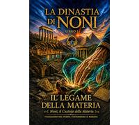 La dinastia di Noni: Libro I - Il Legame della Materia