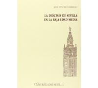 La diócesis de Sevilla en la Baja Edad Media: 164 (Serie Historia y Geografía)