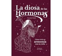 La diosa de las hormonas: Cómo vivir en armonía con tu ciclo (Divulgación)