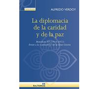 La diplomacia de la caridad y de la paz: Benedicto XV (1914-1922) frente a la 'carnicería' de la Gran Guerra (Panorama)