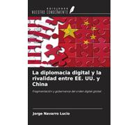 La diplomacia digital y la rivalidad entre EE. UU. y China: Fragmentación y gobernanza del orden digital global