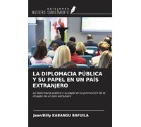LA DIPLOMACIA PÚBLICA Y SU PAPEL EN UN PAÍS EXTRANJERO: La diplomacia pública y su papel en la promoción de la imagen de un país extranjero