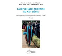 La diplomatie africaine au XXIe siècle: Mélanges en hommage au Pr Laurent ZANG, Tome 1 (Harmattan Cameroun)