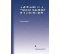 La diplomatie de la troisième république et le droit des gens