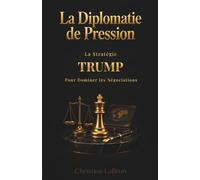 La Diplomatie de Pression: La Stratégie Trump pour Dominer les Négociations